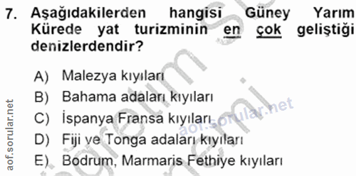 7. soru: Aşağıdakilerden hangisi Güney Yarım Kürede yat turizminin en çok geliştiği denizlerdendir? A) Malezya kıyıları B) Bah…