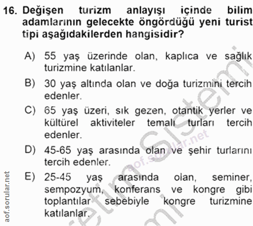 16. soru: Değişen turizm anlayışı içinde bilim adamlarının gelecekte öngördüğü yeni turist tipi aşağıdakilerden hangisidir? A)…