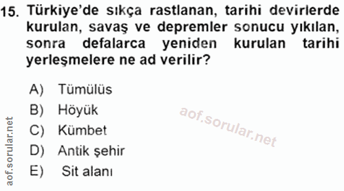 15. soru: Türkiye'de sıkça rastlanan, tarihi devirlerde kurulan, savaş ve depremler sonucu yıkılan, sonra defalarca yeniden kur…