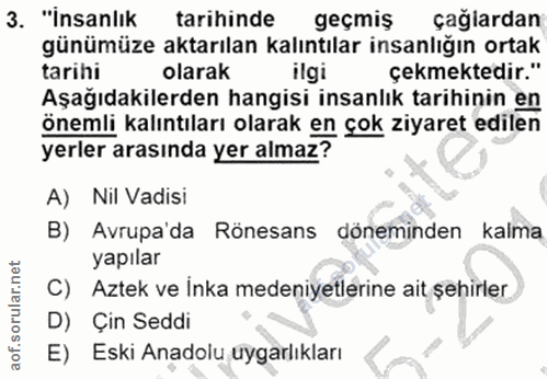3. soru: "İnsanlık tarihinde geçmiş çağlardan günümüze aktarılan kalıntılar insanlığın ortak tarihi olarak ilgi çekmektedir."…