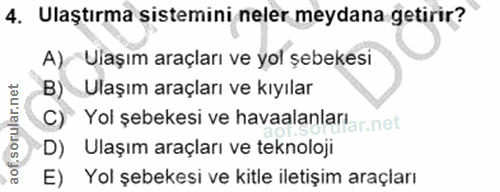 4. soru: Ulaştırma sistemini neler meydana getirir? Viaşım araçları ve yol şebekesi B) Ulaşım araçları ve kıyılar P Yol şebeke…