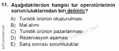 11. soru: Aşağıdakilerden hangisi tur operatörlerinin sorumluluklarından biri değildir? A) Turistik ürünün oluşturulması C) Tur…