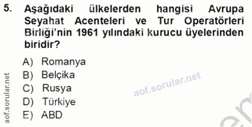 5. soru: Aşağıdaki ülkelerden hangisi Avrupa Seyahat Acenteleri ve Tur Operatörleri Birliği'nin 1961 yılındaki kurucu üyelerin…
