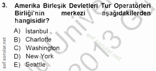 3. soru: Amerika Birleşik Devletleri Tur Operatörleri Birliği'nin merkezi aşağıdakilerden hangisidir? A) Istanbul, B) Charlott…