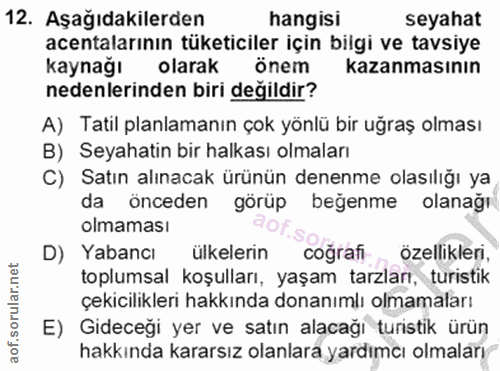 12. soru: Aşağıdakilerden hangisi seyahat acentalarının tüketiciler için bilgi ve tavsiye kaynağı olarak önem kazanmasının nede…