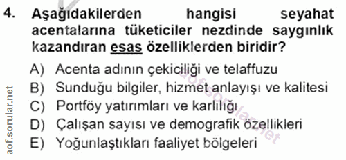 4. soru: Aşağıdakilerden hangisi seyahat acentalarına tüketiciler ezdinde saygınlık kazandıran esas özelliklerden biridir? A)…