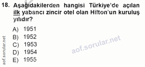 18. soru: Aşağıdakilerden hangisi Türkiye'de açılan ilk yabancı zincir otel olan Hilton'un kuruluş yılıdır? A) 1951 B) 1952 C)…