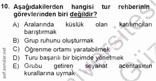 10. soru: Aşağıdakilerden hangisi tur rehberinin görevlerinden biri değildir? A) Aralarında küslük olan katılımcıları barıştırm…