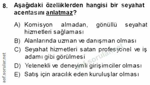 8. soru: Aşağıdaki özelliklerden hangisi bir seyahat acentasını anlatmaz? A) Komisyon almadan, gönüllü seyahat hizmetleri sağl…
