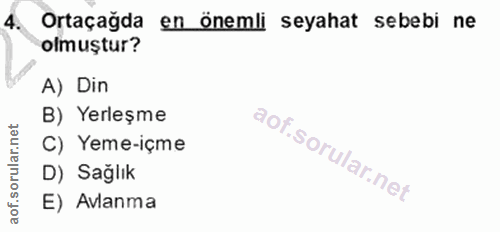 4. soru: Ortaçağda en önemli seyahat sebebi ne olmuştur? A) Din B) Yerleşme C) Yeme-içme D) Sağlık E) Avlanma