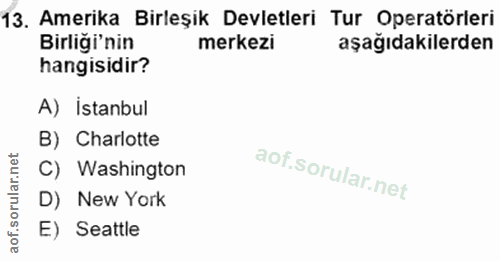 13. soru: Amerika Birleşik Devletleri Tur Operatörleri Birliği'nin merkezi aşağıdakilerden hangisidir A) istanbul B) Charlotte…