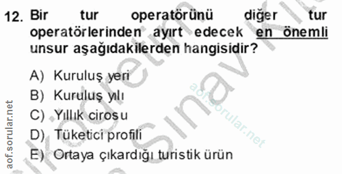 12. soru: Bir tur operatörünü diğer tur operatörlerinden ayırt edecek en önemli unsur aşağıdakilerden hangisidir? A) Kuruluş ye…