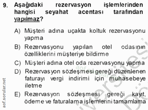 9. soru: Aşağıdaki rezervasyon işlemlerinden hangisi seyahat acentası tarafindan yapılmaz? A) Müşteri adına uçakta koltuk reze…
