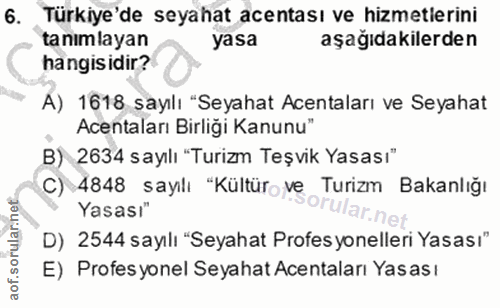 6. soru: Türkiye'de seyahat acentası ve hizmetlerini tanimlayan yasa aşağıdakilerden hangisidir? A) 1618 sayılı "Seyahat Acent…