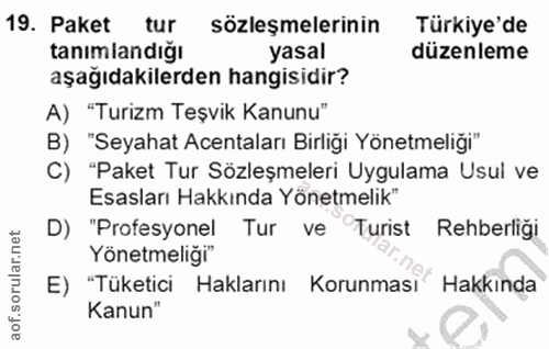 19. soru: Paket tur sözleşmelerinin Türkiye'de tanımlandığı yasal düzenleme aşağıdakilerden hangisidir? A) "Turizm Teşvik Kanun…