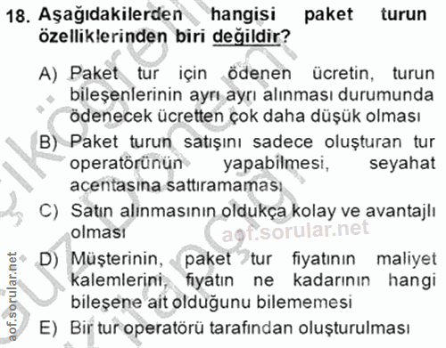 18. soru: Aşağıdakilerden hangisi paket turun özelliklerinden biri değildir? A) Paket tur için ödenen ücretin, turun bileşenler…