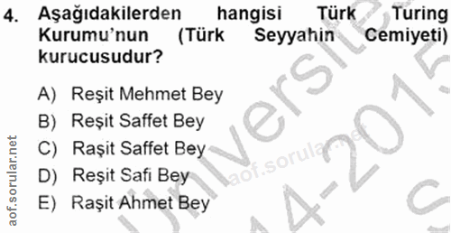4. soru: Aşağıdakilerden hangisi Türk Turing Kurumu'nun (Türk Seyyahin Cemiyeti) kurucusudur? A) Reșit Mehmet Bey B) Reșit Saf…