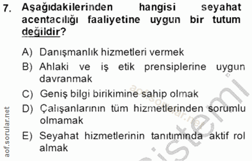 7. soru: Aşağıdakilerinden hangisi seyahat acentacılığı faaliyetine uygun bir tutum değildir? A) Danışmanlık hizmetleri vermek…