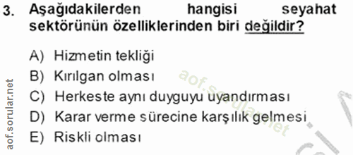 3. soru: Aşağıdakilerden hangisi seyahat sektörünün özelliklerinden biri değildir? A) Hizmetin tekliği B) Kırılgan olması C) H…