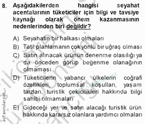 8. soru: Aşağıdakilerden hangisi seyahat acentalarının tüketiciler için bilgi ve tavsiye kaynağı olarak önem kazanmasının nede…