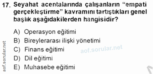 17. soru: Seyahat acentalarında çalışanların "empati gerçekleştirme" kavramını tartıştıkları genel başlık aşağıdakilerden hangi…