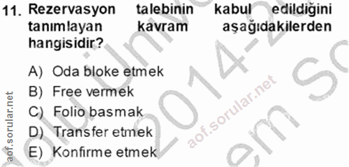 11. soru: Rezervasyon talebinin kabul edildigini tanımlayan kavram aşağıdakilerden hangisidir? A) Oda bloke etmek B) Free verme…