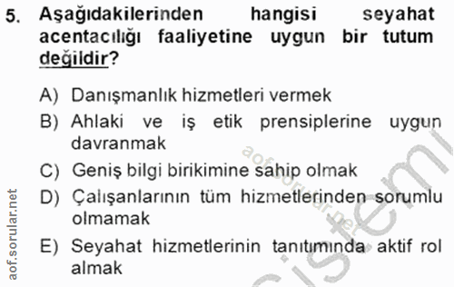 5. soru: Aşağıdakilerinden hangisi seyahat acentacılığı faaliyetine uygun bir tutum değildir? A) Danışmanlık hizmetleri vermek…