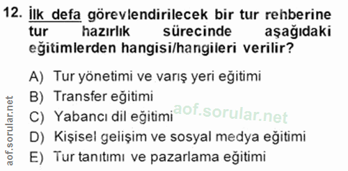 12. soru: ilk defa görevlendirilecek bir tur rehberine tur hazırlık sürecinde aşağıdaki egitimlerden hangisi/hangileri verilir?…