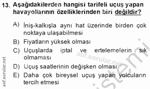13. soru: Aşağıdakilerden hangisi tarifeli uçuş yapan havayollarının özelliklerinden biri değildir? A) İniş-kalkışla aynı hat ü…