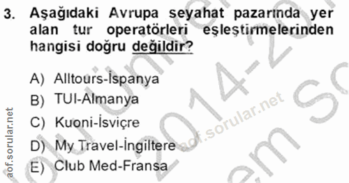 3. soru: Aşağıdaki Avrupa seyahat pazarinda yer alan tur operatörleri eşleştirmelerinden hangisi doğru değildir? A) Alltours-I…