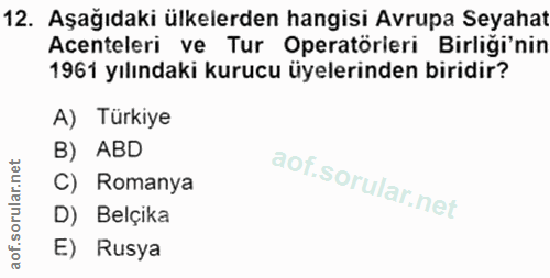 12. soru: Aşağıdaki ülkelerden hangisi Avrupa Seyahat Acenteleri ve Tur Operatörieri Birliği'nin 1961 yılındaki kurucu üyelerin…