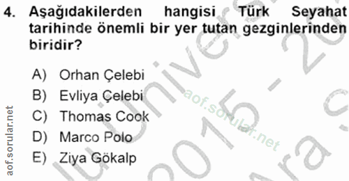 4. soru: Aşağıdakilerden hangisi Turk Seyahat tarihinde önemli bir yer tutan gezginlerinden biridir? A) Orhan Çelebi B) Evliya…