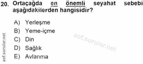 20. soru: Ortaçagda önemli seyahat sebebi aşağıdakilerden hangisidir? A) Yerleşme B) Yeme-içme C) Din D) Sağlık E) Avlanma