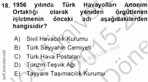 18. soru: 1956 yılında Türk Havayolları Anonim Ortaklığı olarak yeniden örgütlenen işletmenin önceki adr aşağıdakilerden hangis…