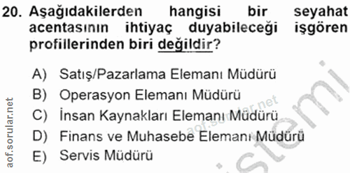 20. soru: Aşağıdakilerden hangisi bir seyahat acentasının ihtiyaç duyabileceği işgören profillerinden biri değildir? A) Satış/P…