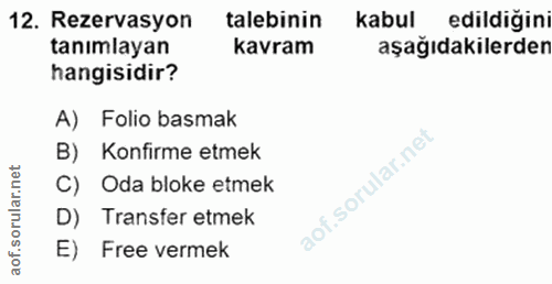 12. soru: Rezervasyon talebinin kabul edildiğini tanımlayan kavram aşağıdakilerden hangisidir? A) Folio basmak B) Konfirme etme…
