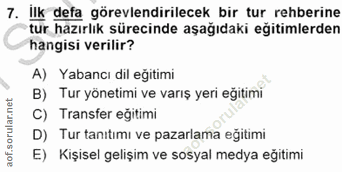7. soru: İlk defa görevlendirilecek bir tur rehberine tur hazırlık sürecinde aşağıdaki eğitimlerden hangisi verilir? A) Yabanc…