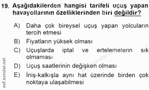 19. soru: Aşağıdakilerden hangisi tarifeli uçuş yapan havayollarının özelliklerinden biri değildir? A) Daha çok bireysel uçuş y…