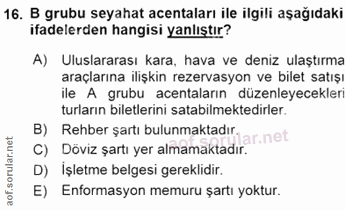 16. soru: B grubu seyahat acentaları ile ilgili aşağıdaki ifadelerden hangisi yanlıştır? A) Uluslararası kara, hava ve deniz ul…