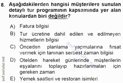 8. soru: Aşağıdakilerden hangisi müşterilere sunulan detaylı tur programının kapsaminda yer alan konulardan biri değildir? A)…
