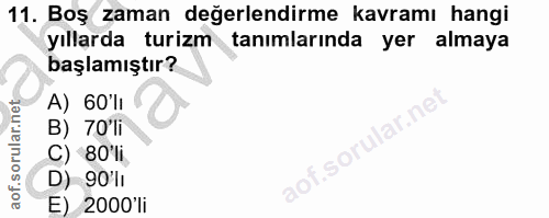 11. soru: Boş zaman değerlendirme kavramı hangi yıllarda turizm tanımlarında yer almaya başlamıştır? A) 60'lI B) 70'li C) 80'li…
