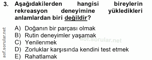 3. soru: Aşağıdakilerden hangisi bireylerin rekreasyon deneyimine yükledikleri anlamlardan biri değildir? A) Doğanın bir parça…