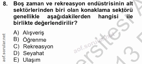 8. soru: Boş zaman ve rekreasyon endüstrisinin alt sektörlerinden biri olan konaklama sektörü genellikle aşağıdakilerden hangi…