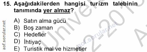 15. soru: Aşağıdakilerden hangisi turizm talebinin tanımında yer almaz? A) Satın alma gücü B) Boş zaman C) Hedefler D) Ihtiyaç…