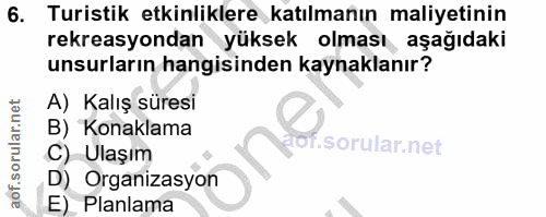 6. soru: Turistik etkinliklere katılmanın maliyetinin rekreasyondan yüksek olması aşağıdaki unsurların hangisinden kaynaklanır…