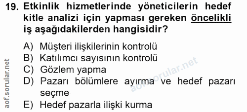 19. soru: Etkinlik hizmetlerinde yöneticilerin hedef kitle analizi için yapması gereken öncelikli iş aşağıdakilerden hangisidir…