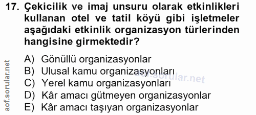 17. soru: Çekicilik ve imaj unsuru olarak etkinlikleri kullanan otel ve tatil köyü gibi işletmeler aşağıdaki etkinlik organizas…