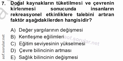 7. soru: Doğal kaynakların tüketilmesi ve çevrenin kirlenmesi sonucunda insanların rekreasyonel etkinliklere talebini artıran…