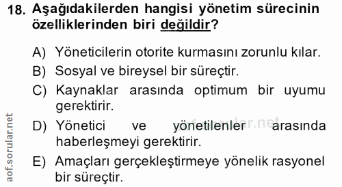 18. soru: Aşağıdakilerden hangisi yönetim sürecinin özelliklerinden biri değildir? A) Yöneticilerin otorite kurmasını zorunlu k…