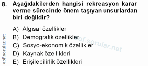 8. soru: Aşağıdakilerden hangisi rekreasyon karar verme sürecinde önem taşıyan unsurlardan biri değildir? A) Algısal özellikle…